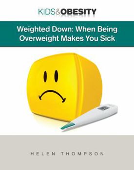 Weighted Down: When Being Overweight Makes You Sick - Book  of the Kids and Obesity
