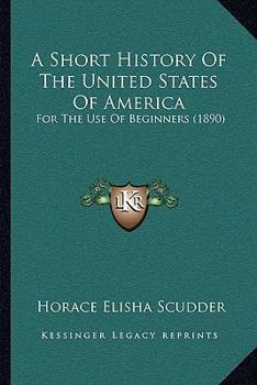 A Short History of the United States of America: For the Use of Beginners
