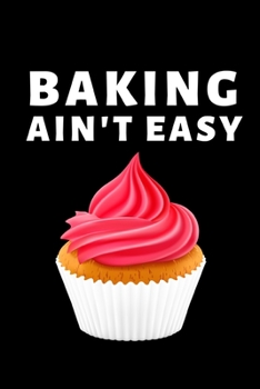 Paperback Baking Ain't Easy: Funny Baking Lovers Notebook/Journal (6" X 9") Book