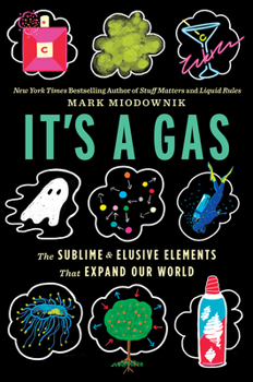 Hardcover It's a Gas: The Sublime and Elusive Elements That Expand Our World Book