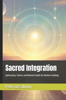 Paperback Sacred Integration: Spirituality, Tantra, and Mental Health for Modern Healing Book