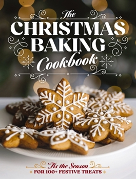 Hardcover The Christmas Baking Cookbook: 'Tis the Season for 100+ Festive Treats Book