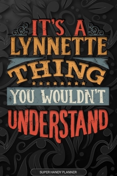 Paperback It's A Lynnette Thing You Wouldn't Understand: Lynnette Name Planner With Notebook Journal Calendar Personal Goals Password Manager & Much More, Perfe Book