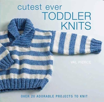 Hardcover Cutest Ever Toddler Knits: Over 20 Adorable Projects to Knit Book