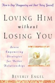 Hardcover Loving Him Without Losing You: How to Stop Disappearing and Start Being Yourself Book