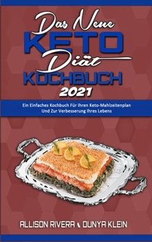 Hardcover Das Neue Keto-Di?t-Kochbuch 2021: Ein Einfaches Kochbuch F?r Ihren Keto-Mahlzeitenplan Und Zur Verbesserung Ihres Lebens (The New Keto Diet Cookbook 2 [German] Book