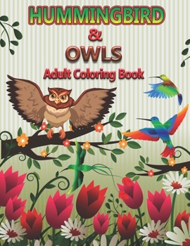 Paperback Hummingbirds and Owls Adults Coloring Book: An Adult Coloring Pages for Birds Lovers Book