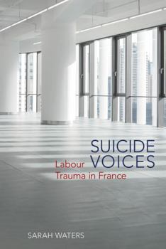 Suicide Voices: Labour Trauma in France (Studies in Modern and Contemporary France)