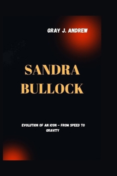 Paperback Sandra Bullock: Evolution Of An Icon - From Speed To Gravity Book