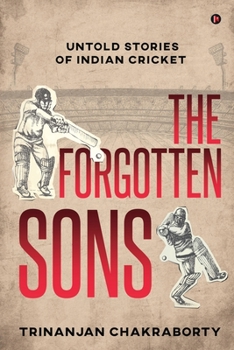 Paperback The Forgotten Sons: Untold Stories of Indian Cricket Book