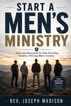 Paperback Start A Men's Ministry: Ideas and Resources to Help Churches Create a Thriving Men's ministry Book