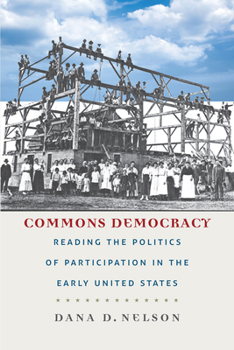 Hardcover Commons Democracy: Reading the Politics of Participation in the Early United States Book