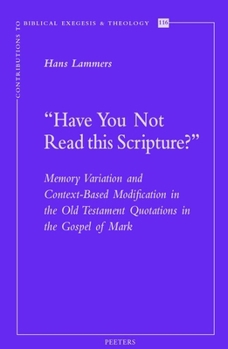 Paperback 'Have You Not Read This Scripture?': Memory Variation and Context-Based Modification in the Old Testament Quotations in the Gospel of Mark Book