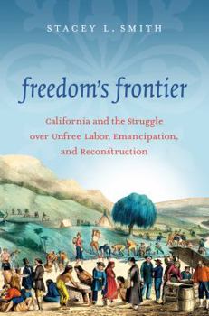 Paperback Freedom's Frontier: California and the Struggle over Unfree Labor, Emancipation, and Reconstruction Book