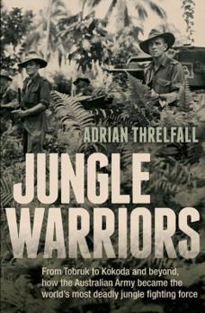 Paperback Jungle Warriors: From Tobruk to Kokoda and Beyond, How the Australian Army Became the World's Most Deadly Jungle Fighting Force Book
