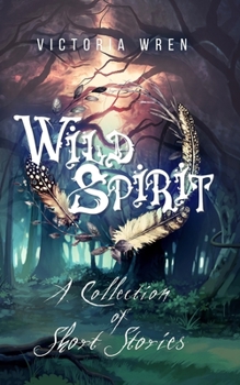 Wild Spirit: A Collection of Short Stories - Book #1 of the Wild Spirit