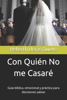 Paperback Con Quién No me Casaré: Guía bíblica, emocional y práctica para decisiones sabias [Spanish] Book