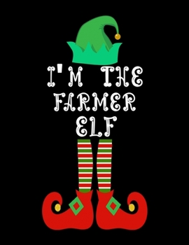 Paperback I'm the Farmer Elf: Farmer Notebook Journal 8.5 x 11 size 120 Pages Gifts Book