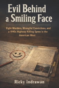 Evil Behind a Smiling Face: Eight Murders, Wrongful Convictions, and a 1990s Highway Killing Spree in the American West
