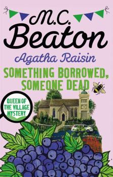 Agatha Raisin: Something Borrowed, Someone Dead - Book #24 of the Agatha Raisin