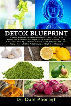 Detox Blueprint: Dr. Sebi's Approved Detox recipes for Detoxifying Liver, Lungs, Kidney and Blood for Reversing Diabetes, Eczema, Psoriasis, Strep, ... Weight Issues, SIBO & Autoimmune and HBP
