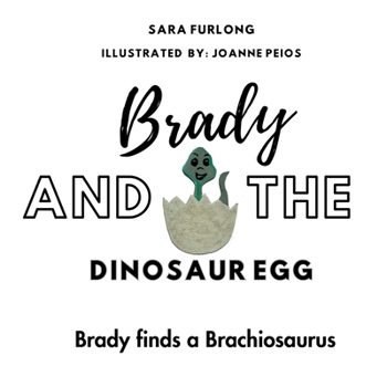 Paperback Brady and the Dinosaur Egg- Brady finds a Brachiosaurus Book