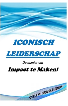 Paperback Iconisch Leidershap: De manier om Impact te Maken [Dutch] Book
