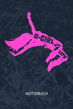B-Girl 4 Life: Street Dancerin Notizbuch A5 Kariert - B-Boy Heft - Breakdance Notizheft 120 Seiten KARO - Hip Hop Spruch Notizblock Breakdance Girl Motiv - B-Girl Geschenk (German Edition)