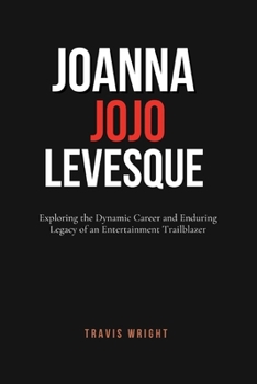 Paperback Joanna JoJo Levesque: Exploring the Dynamic Career and Enduring Legacy of an Entertainment Trailblazer Book