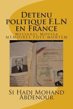 Paperback Detenu politique F.L.N en France: Messahel Moussa livre ses memoires [French] Book