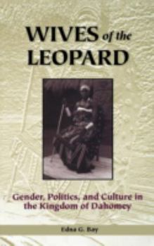 Hardcover Wives of the Leopard: Gender, Politics, and Culture in the Kingdom of Dahomey Book