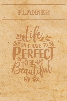 Undated Weekly Planner Quotes: Life doesn't have to be perfect to be beautiful - Weekly planner with motivational and inspirational quotes and notebook N�5 - 56 undated weeks with pages to discover at