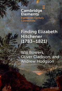 Hardcover Finding Elizabeth Hitchener (1783–1821) (Elements in Eighteenth-Century Connections) Book