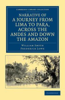 Paperback Narrative of a Journey from Lima to Para, Across the Andes and Down the Amazon: Undertaken with a View of Ascertaining the Practicability of a Navigab Book