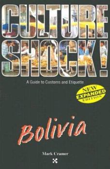 Culture Shock! Bolivia: A Survival Guide to Customs and Etiquette (Cultureshock Bolivia: A Survival Guide to Customs & Etiquette)