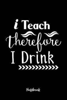 Paperback I Teach Therefore I Drink Journal Black Cover: Teaching Assistant Notebook,6x9 DOT GRID Paper 120 Pages, Teacher Gifts Notebooks & Journals, Great for Book