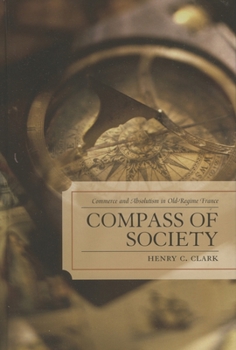 Hardcover Compass of Society: Commerce and Absolutism in Old-Regime France Book