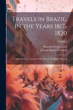 Paperback Travels in Brazil, in the Years 1817-1820: Undertaken by Command of His Majesty the King of Bavaria; Volume 1 Book