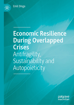 Hardcover Economic Resilience During Overlapped Crises: Antifragility, Sustainability and Autopoieticity Book