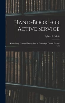 Hardcover Hand-book for Active Service; Containing Practical Instructions in Campaign Duties. For the Use Book