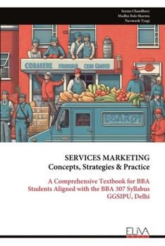 SERVICES MARKETING Concepts, Strategies & Practice: A Comprehensive Textbook for BBA Students Aligned with the BBA 307 Syllabus GGSIPU, Delhi