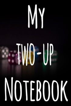 My Two-Up Notebook: The perfect gift for the fan of gambling in your life - 365 page custom made journal!