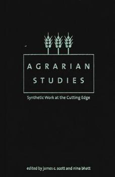 Agrarian Studies: Synthetic Work at the Cutting Edge - Book  of the Yale Agrarian Studies Series
