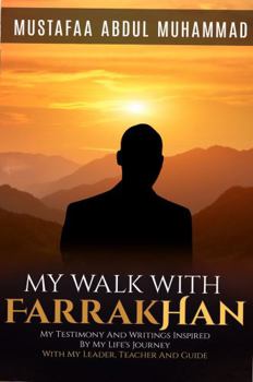 Paperback My Walk With Farrakhan: My Testimony And Writings Inspired By My Life’s Journey With My Leader, Teacher And Guide Book