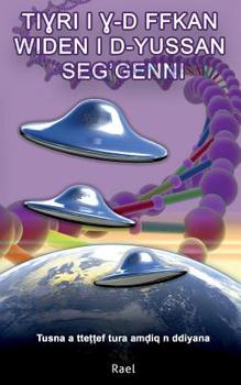 Tiyri i y-d ffkan widen i d-yussan seg'genni: Tusna a ttettef tura amdiq n ddiyana. Le Message donne par les Extra-Terrestres (Berbere)