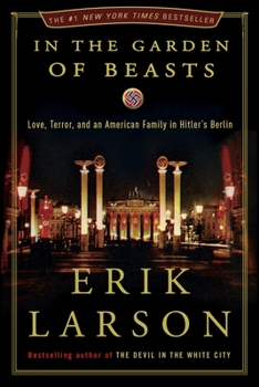 Hardcover In the Garden of Beasts: Love, Terror, and an American Family in Hitler's Berlin Book