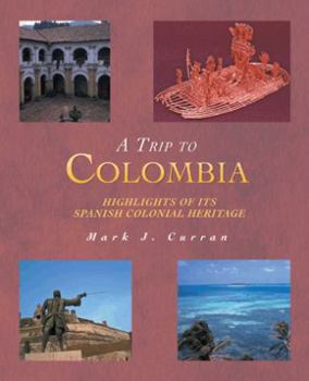 Paperback A Trip to Colombia: Highlights of Its Spanish Colonial Heritage Book