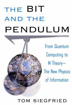 Hardcover The Bit and the Pendulum: From Quantum Computing to M Theory--The New Physics of Information Book