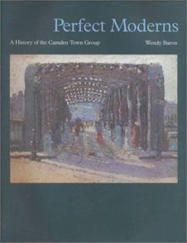 Hardcover Perfect Moderns: A History of the Camden Town Group Book