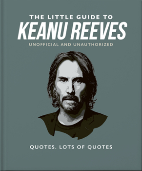 Hardcover The Little Guide to Keanu Reeves: The Nicest Guy in Hollywood Book